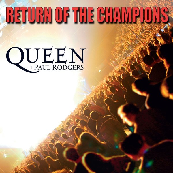 Queen & Paul Rodgers: Return Of The Champions