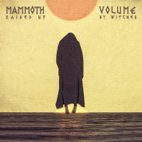 Mammoth Volume: Raised Up By Witches