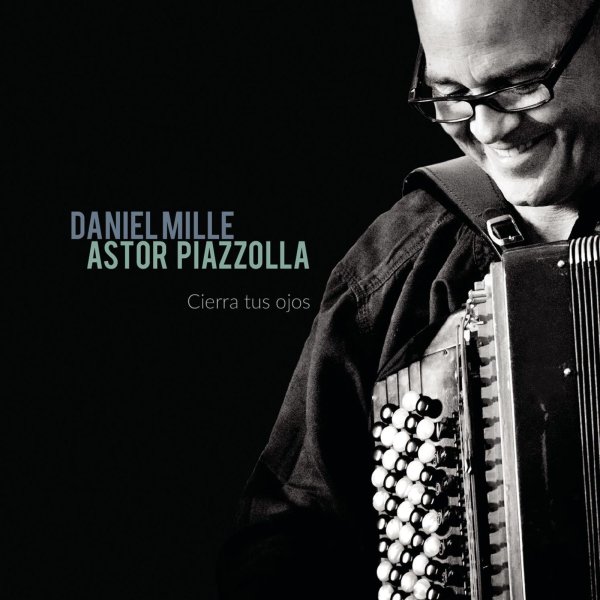 Daniel Mille: Astor Piazolla: Cierra Tus Ojos