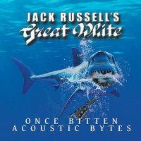 Jack Russells Great White: Once Bitten Acoustic Bytes...