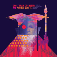 Various: Ghost Train Orchestra & Kronos Quartet -...