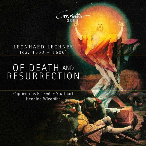 Leonhard Lechner (1553-1606): Geistliche Chorwerke "Of Death and Resurrection"