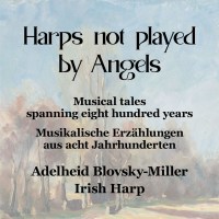 Various: Adelheid Blovsky-Miller - Harps not played by Angels (Musikalische Erzählungen aus acht Jahrhunderten)