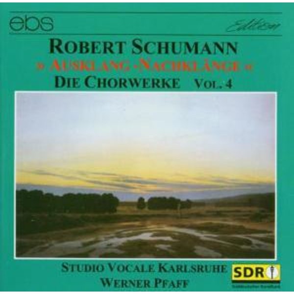 Robert Schumann (1810-1856): Chorwerke Vol.4 ("Ausklang - Nachklänge")