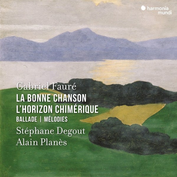 Gabriel Faure (1845-1924): Lieder "La Bonne Chanson / LHorizon Chimerique"