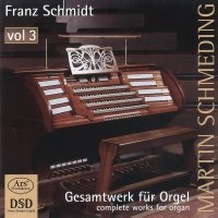 Franz Schmidt (1874-1939): Orgelwerke Vol.3