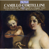 Camillo Cortellini (1561-1630): Madrigali a 5 Voci (Libro 3)