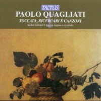 Paolo Quagliati (1555-1628): Toccata,Ricercari & Canzoni