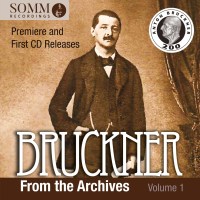 Anton Bruckner (1824-1896): Bruckner from the Archives Vol.1