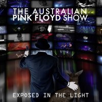 The Australian Pink Floyd Show: Exposed In The Light:...