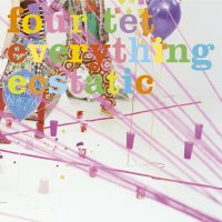 Four Tet: Everything Ecstatic