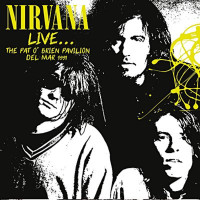 Nirvana: Live: The Pat OBrien Pavilion Del Mar 1991