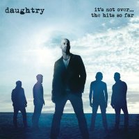 Daughtry: Its Not Over....The Hits So Far