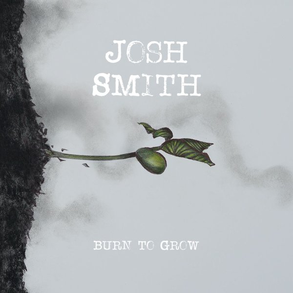 Josh Smith: Burn To Grow