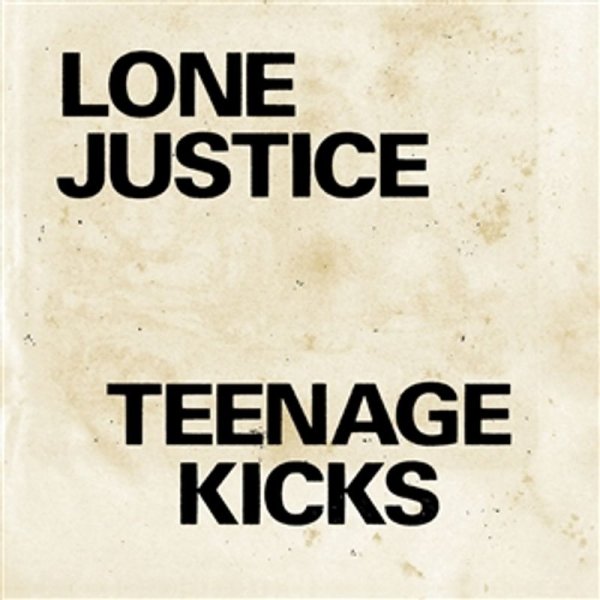 Lone Justice: Teenage Kicks / Nothing Can Stop My Loving You (Limited Indie Edition)