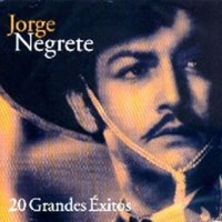 Jorge Negrete: 20 Grandes Exitos