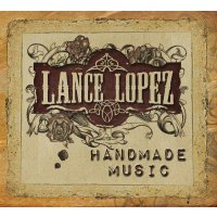 Lance Lopez: Handmade Music (Limited Edition)