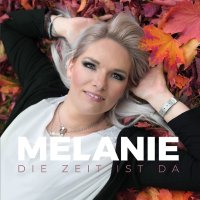 Melanie: Die Zeit ist da