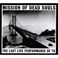 Throbbing Gristle: Mission Of Dead Souls: The Last Live...