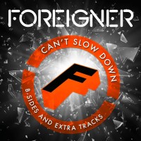 Foreigner: Cant Slow Down: B-Sides And Extra Tracks...