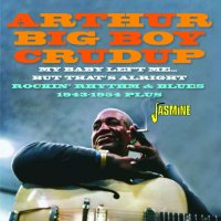 Arthur "Big Boy" Crudup: My Baby Left Me... But...