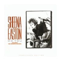 Sheena Easton: Do You: The Uncut Nile Rodgers Sessions...