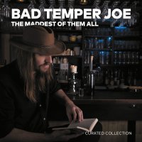 Bad Temper Joe: The Maddest Of Them All: Curated Collection