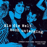 Various: Als die Welt noch unterging (German Post Punk...