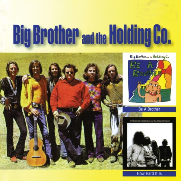 Big Brother & The Holding Company: Be A Brother / How Hard It Is