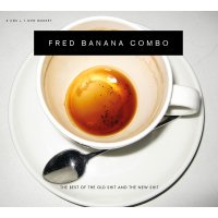 Fred Banana Combo: The Best Of The Old Shit And The New Shit