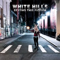 White Hills: Beyond This Fiction