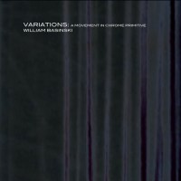 William Basinski: Variations: A Movement In Chrome Primitive