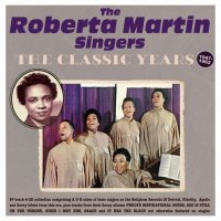 The Roberta Martin Singers: The Classic Years 1947 - 1962