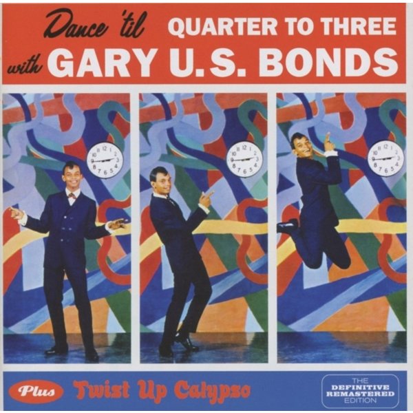 Gary U.S.Bonds: Dance Til Quarter To Three / Twist Up Calypso