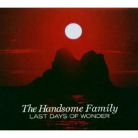 The Handsome Family: Last Days Of Wonder