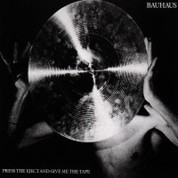 Bauhaus: Press The Eject And Give Me The Tape: Live In...