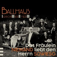 Ballhaus Orchester: Das Fräulein Niemand liebt den Herrn Sowieso