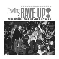 Various: Having A Rave Up! The British R&B Sounds Of...