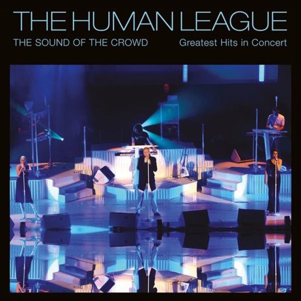 The Human League: The Sound Of The Crowd: Greatest Hits In Concert