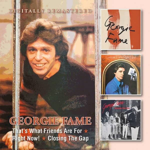 Georgie Fame: Right Now! / Thats What Friends Are For / Closing The Gap