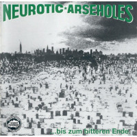 Neurotic Arseholes: Bis zum bitteren Ende (Reissue)