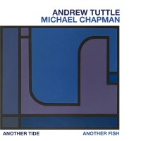 Andrew Tuttle & Michael Chapman: Another Tide,...