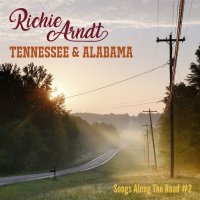 Richie Arndt: Tennessee & Alabama: Songs Along The...