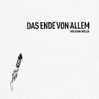 Wolfgang Müller: Das Ende von allem (Limited Edition)