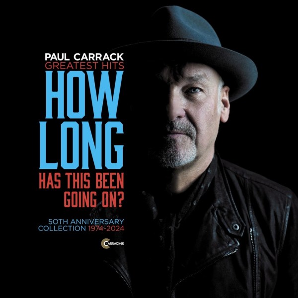 Paul Carrack: How Long Has This Been Going On? (Greatest Hits) (50th Anniversary Collection)