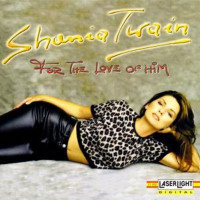 Shania Twain: For The Love Of Him