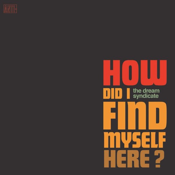 The Dream Syndicate: How Did I Find Myself Here