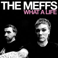 The Meffs: What A Life