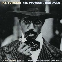 Ike Turner: His Woman Her Man