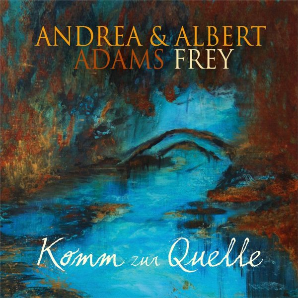 Andrea Adams-Frey & Albert Frey: Komm zur Quelle